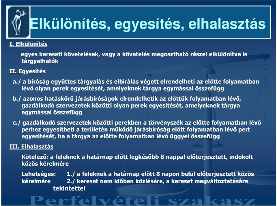 / azonos hatáskörő járásbíróságok elrendelhetik az elıttük folyamatban lévı, gazdálkodó szervezetek közötti olyan perek egyesítését, amelyeknek tárgya egymással összefügg c.