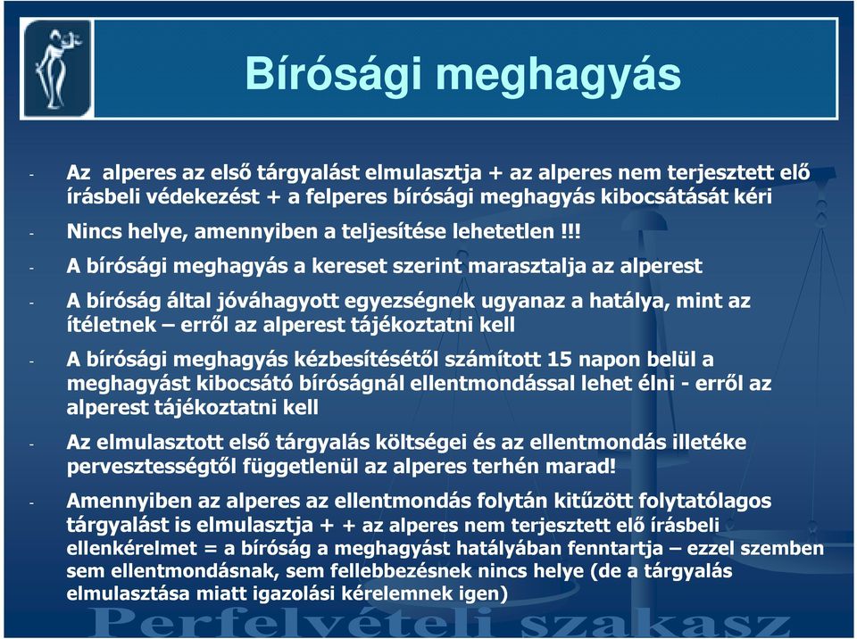 !! - A bírósági meghagyás a kereset szerint marasztalja az alperest - A bíróság által jóváhagyott egyezségnek ugyanaz a hatálya, mint az ítéletnek errıl az alperest tájékoztatni kell - A bírósági