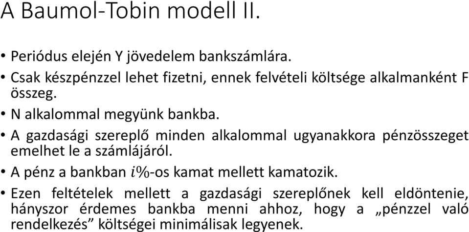 A gazdasági szereplő minden alkalommal ugyanakkora pénzösszeget emelhet le a számlájáról.