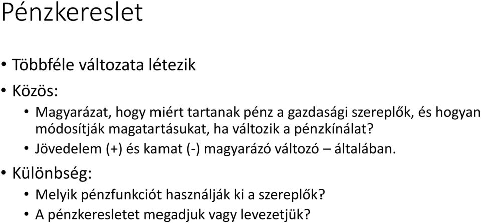 pénzkínálat? Jövedelem (+) és kamat (-) magyarázó változó általában.