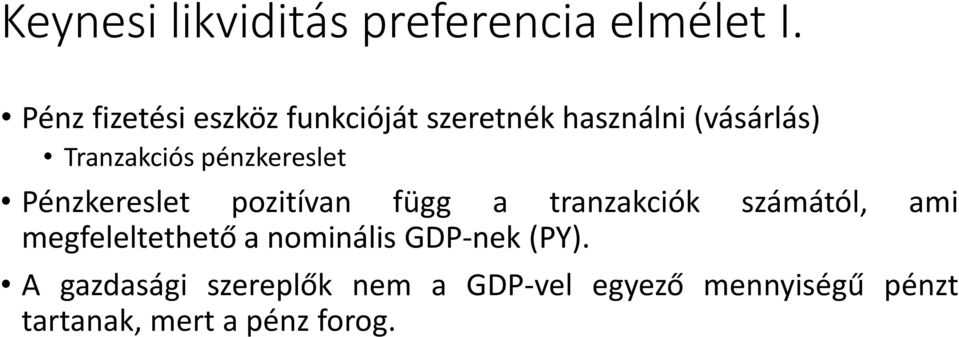 pénzkereslet Pénzkereslet pozitívan függ a tranzakciók számától, ami