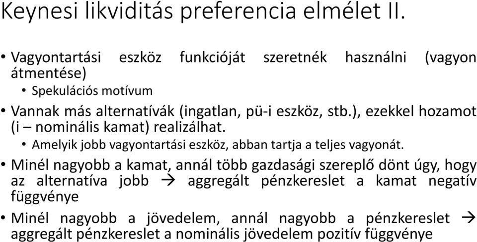 stb.), ezekkel hozamot (i nominális kamat) realizálhat. Amelyik jobb vagyontartási eszköz, abban tartja a teljes vagyonát.