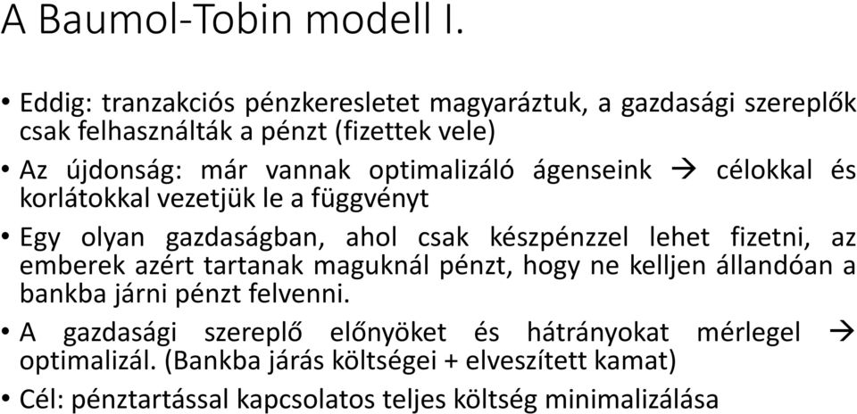 optimalizáló ágenseink célokkal és korlátokkal vezetjük le a függvényt Egy olyan gazdaságban, ahol csak készpénzzel lehet fizetni, az
