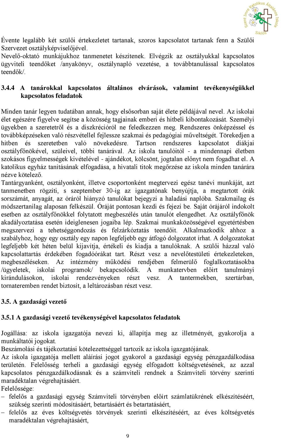 4 A tanárokkal kapcsolatos általános elvárások, valamint tevékenységükkel kapcsolatos feladatok Minden tanár legyen tudatában annak, hogy elsősorban saját élete példájával nevel.