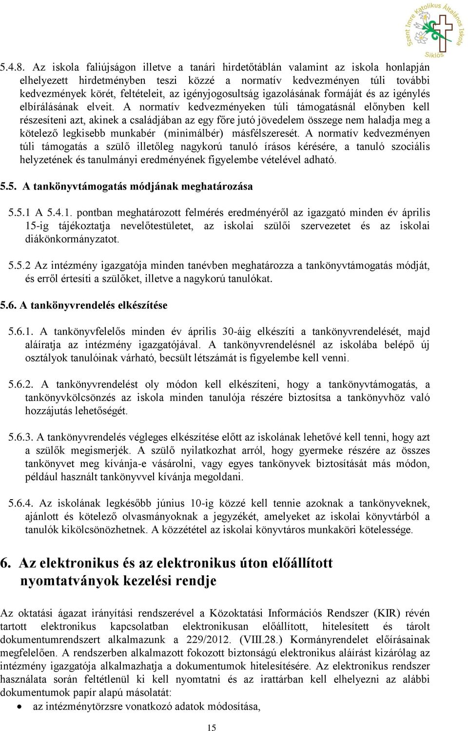 igényjogosultság igazolásának formáját és az igénylés elbírálásának elveit.