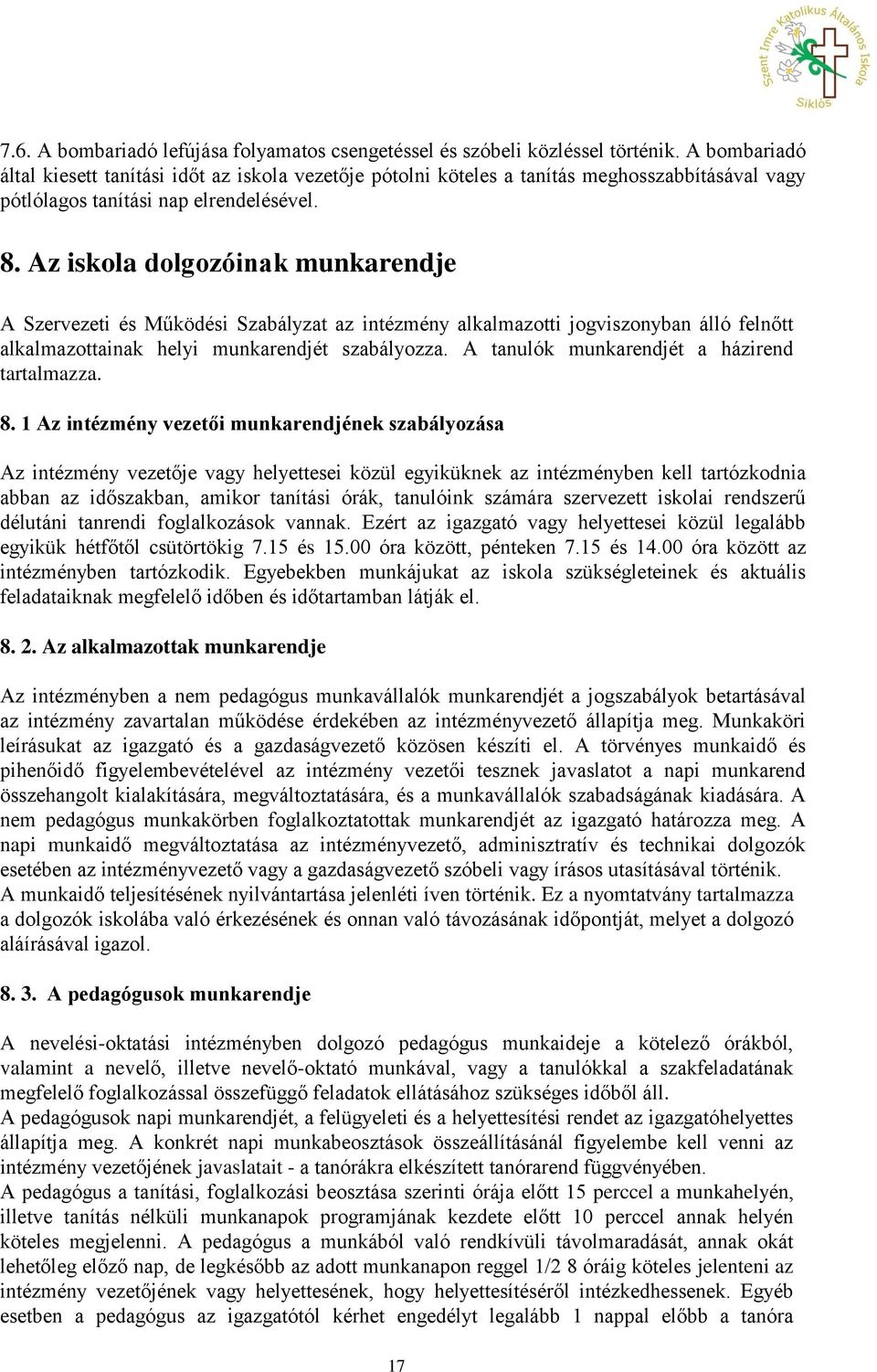 Az iskola dolgozóinak munkarendje A Szervezeti és Működési Szabályzat az intézmény alkalmazotti jogviszonyban álló felnőtt alkalmazottainak helyi munkarendjét szabályozza.