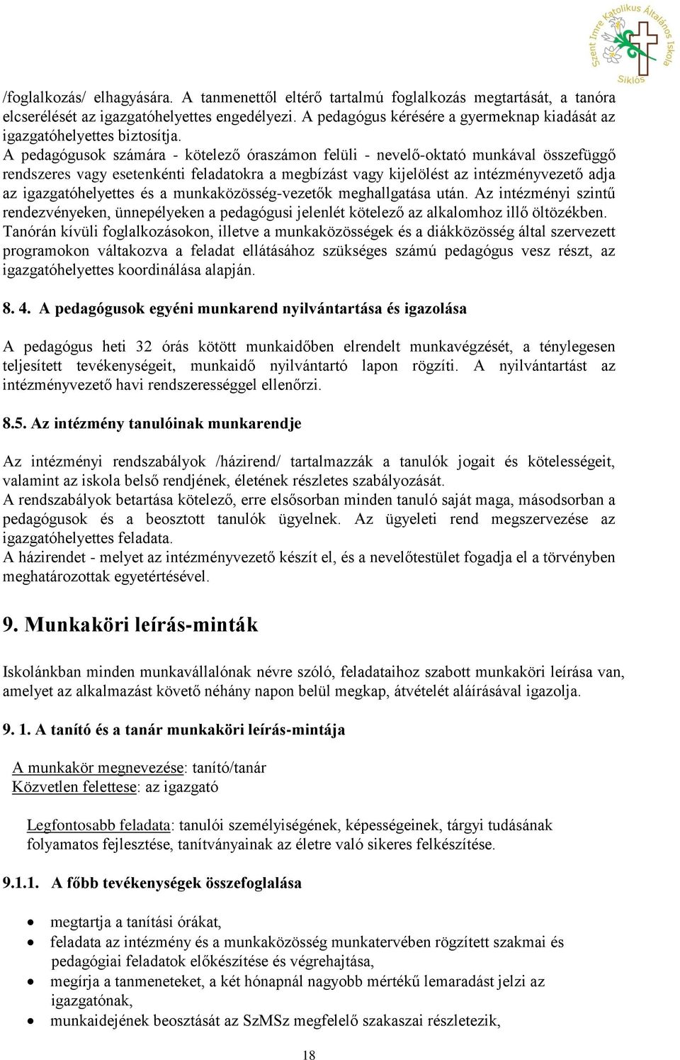 A pedagógusok számára - kötelező óraszámon felüli - nevelő-oktató munkával összefüggő rendszeres vagy esetenkénti feladatokra a megbízást vagy kijelölést az intézményvezető adja az igazgatóhelyettes