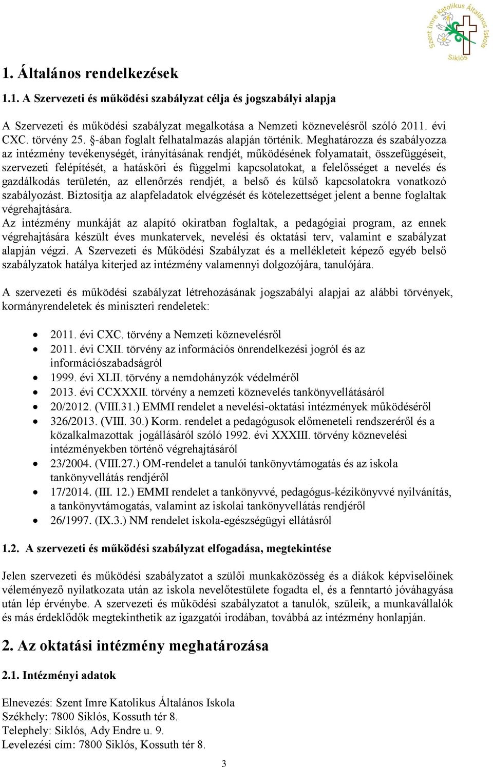 Meghatározza és szabályozza az intézmény tevékenységét, irányításának rendjét, működésének folyamatait, összefüggéseit, szervezeti felépítését, a hatásköri és függelmi kapcsolatokat, a felelősséget a