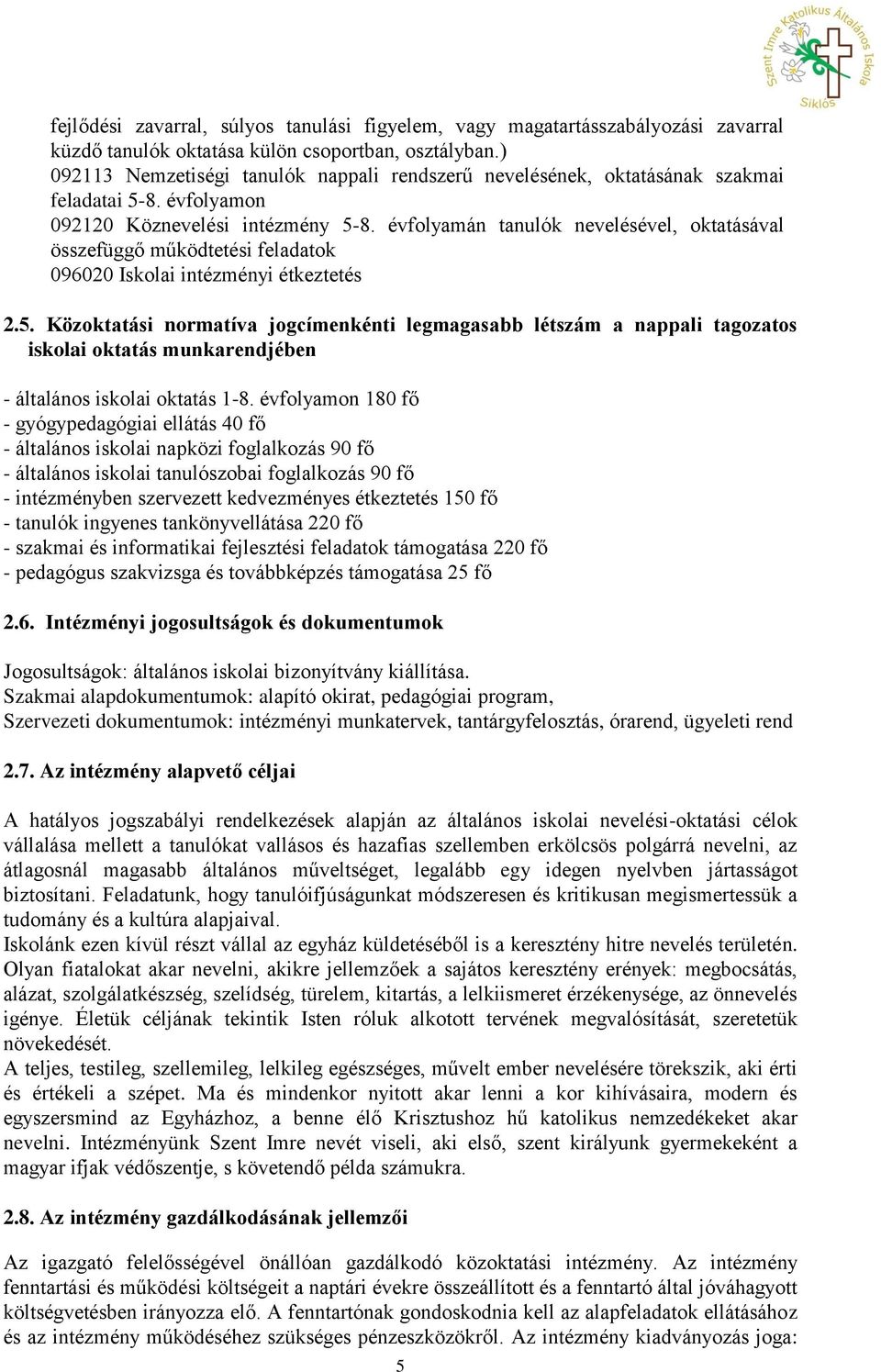 évfolyamán tanulók nevelésével, oktatásával összefüggő működtetési feladatok 096020 Iskolai intézményi étkeztetés 2.5.