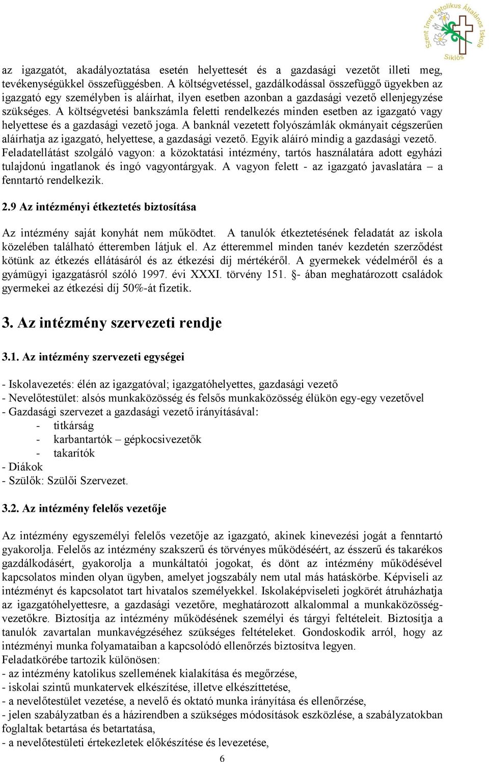 A költségvetési bankszámla feletti rendelkezés minden esetben az igazgató vagy helyettese és a gazdasági vezető joga.