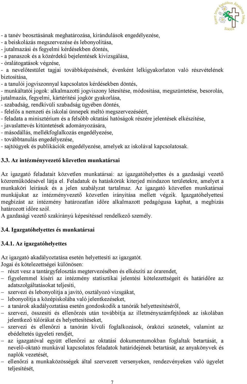 kérdésekben döntés, - munkáltatói jogok: alkalmazotti jogviszony létesítése, módosítása, megszüntetése, besorolás, jutalmazás, fegyelmi, kártérítési jogkör gyakorlása, - szabadság, rendkívüli