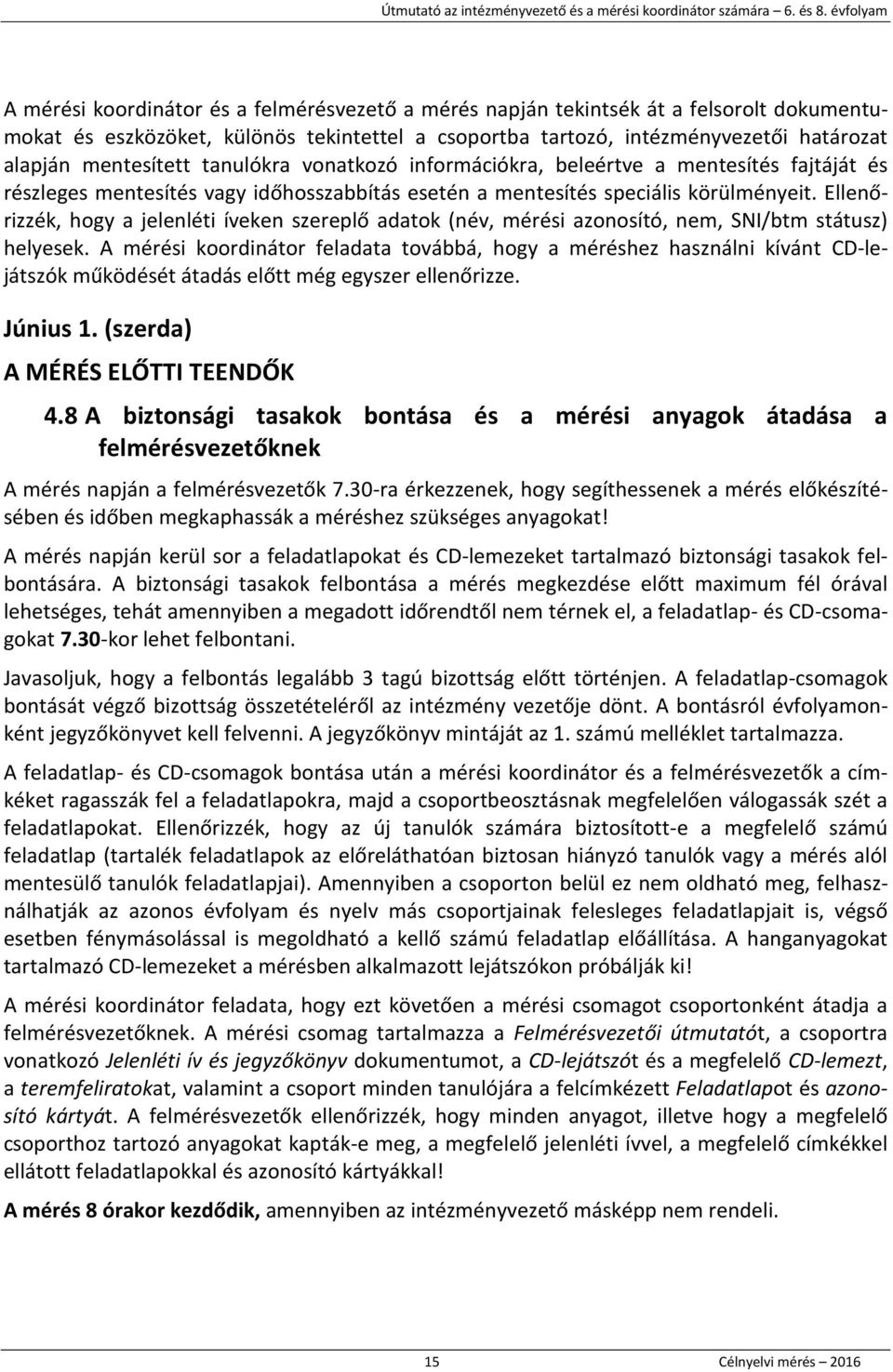 mentesített tanulókra vonatkozó információkra, beleértve a mentesítés fajtáját és részleges mentesítés vagy időhosszabbítás esetén a mentesítés speciális körülményeit.