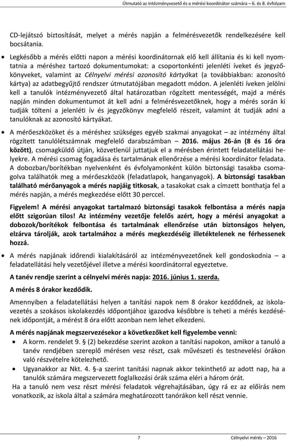 Célnyelvi mérési azonosító kártyákat (a továbbiakban: azonosító kártya) az adatbegyűjtő rendszer útmutatójában megadott módon.