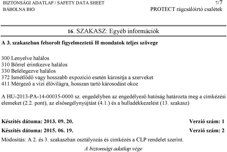esetén károsítja a szerveket 411 Mérgező a vízi élővilágra, hosszan tartó károsodást okoz A HU-2013-PA-14-00035-0000 sz.