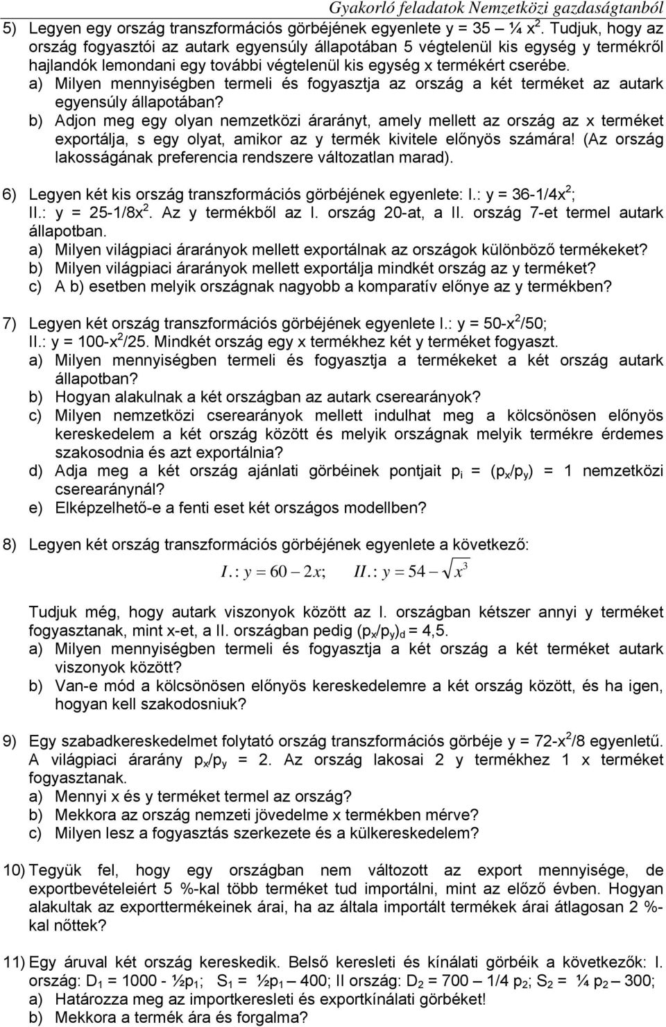 a) Milyen mennyiségben termeli és fogyasztja az ország a két terméket az autark egyensúly állapotában?