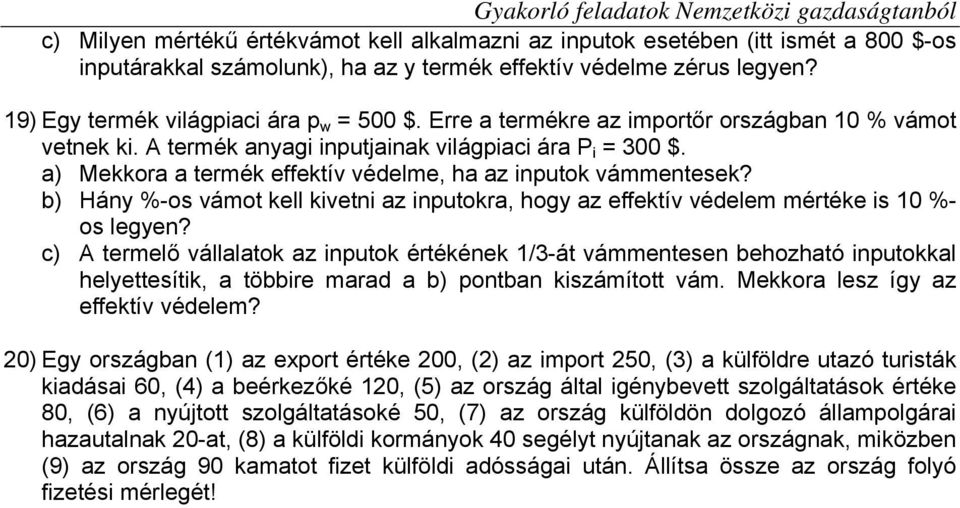 b) Hány %-os vámot kell kivetni az inputokra, hogy az effektív védelem mértéke is 10 %- os legyen?