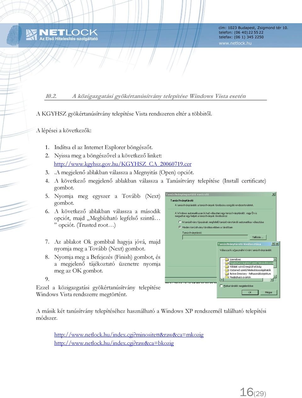 4. A következő megjelenő ablakban válassza a Tanúsítvány telepítése (Install certificate) gombot. 5. Nyomja meg egyszer a Tovább (Next) gombot. 6.