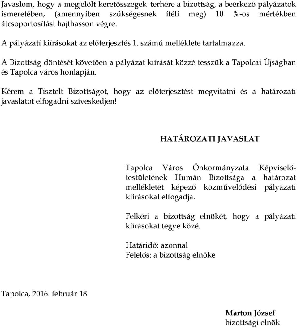 Kérem a Tisztelt Bizottságot, hogy az előterjesztést megvitatni és a határozati javaslatot elfogadni szíveskedjen!