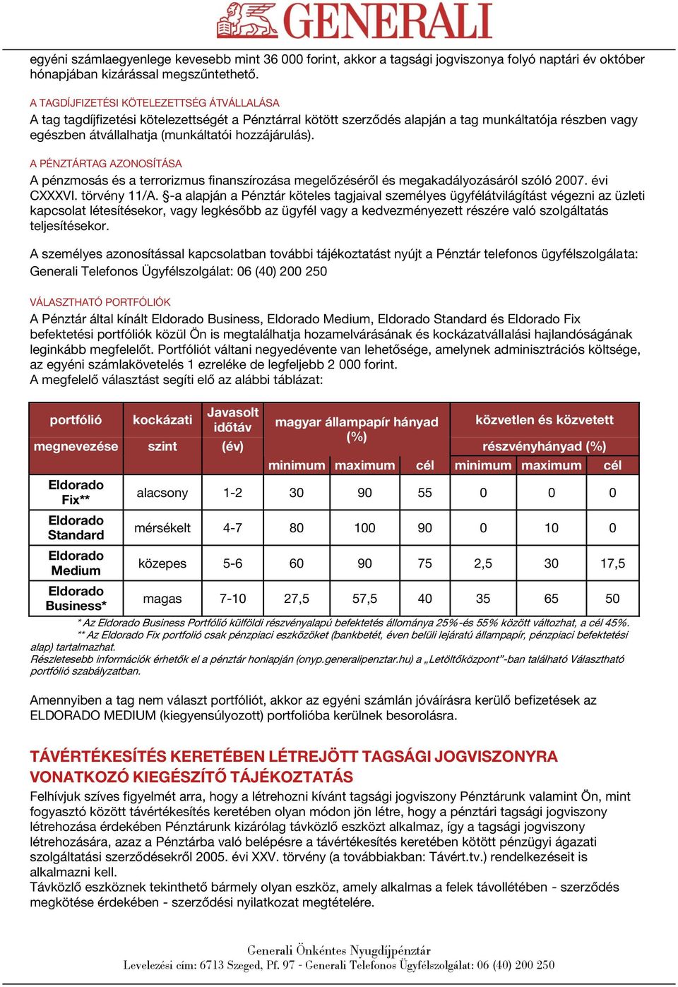 A PÉNZTÁRTAG AZONOSÍTÁSA A pénzmosás és a terrorizmus finanszírozása megelőzéséről és megakadályozásáról szóló 2007. évi CXXXVI. törvény 11/A.