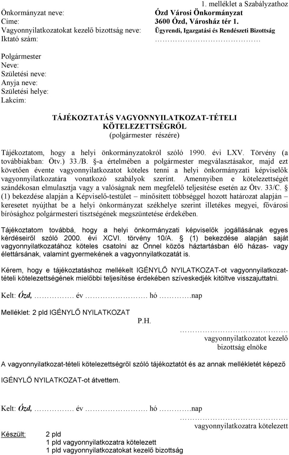 VAGYONNYILATKOZAT-TÉTELI KÖTELEZETTSÉGRŐL (polgármester részére) Tájékoztatom, hogy a helyi önkormányzatokról szóló 1990. évi LXV. Törvény (a továbbiakban: Ötv.) 33./B.