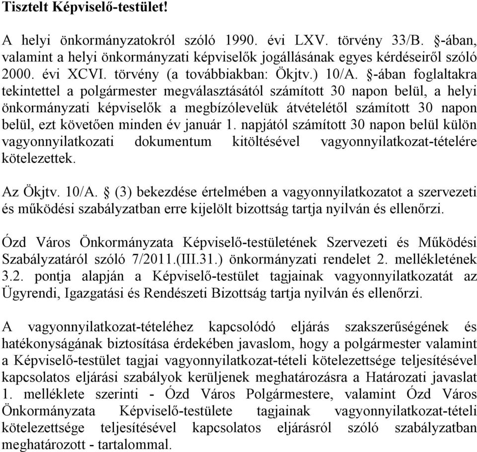 -ában foglaltakra tekintettel a polgármester megválasztásától számított 30 napon belül, a helyi önkormányzati képviselők a megbízólevelük átvételétől számított 30 napon belül, ezt követően minden év