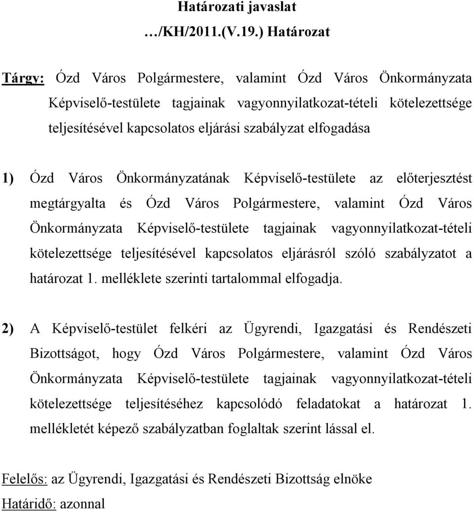 elfogadása 1) Ózd Város Önkormányzatának Képviselő-testülete az előterjesztést megtárgyalta és Ózd Város Polgármestere, valamint Ózd Város Önkormányzata Képviselő-testülete tagjainak