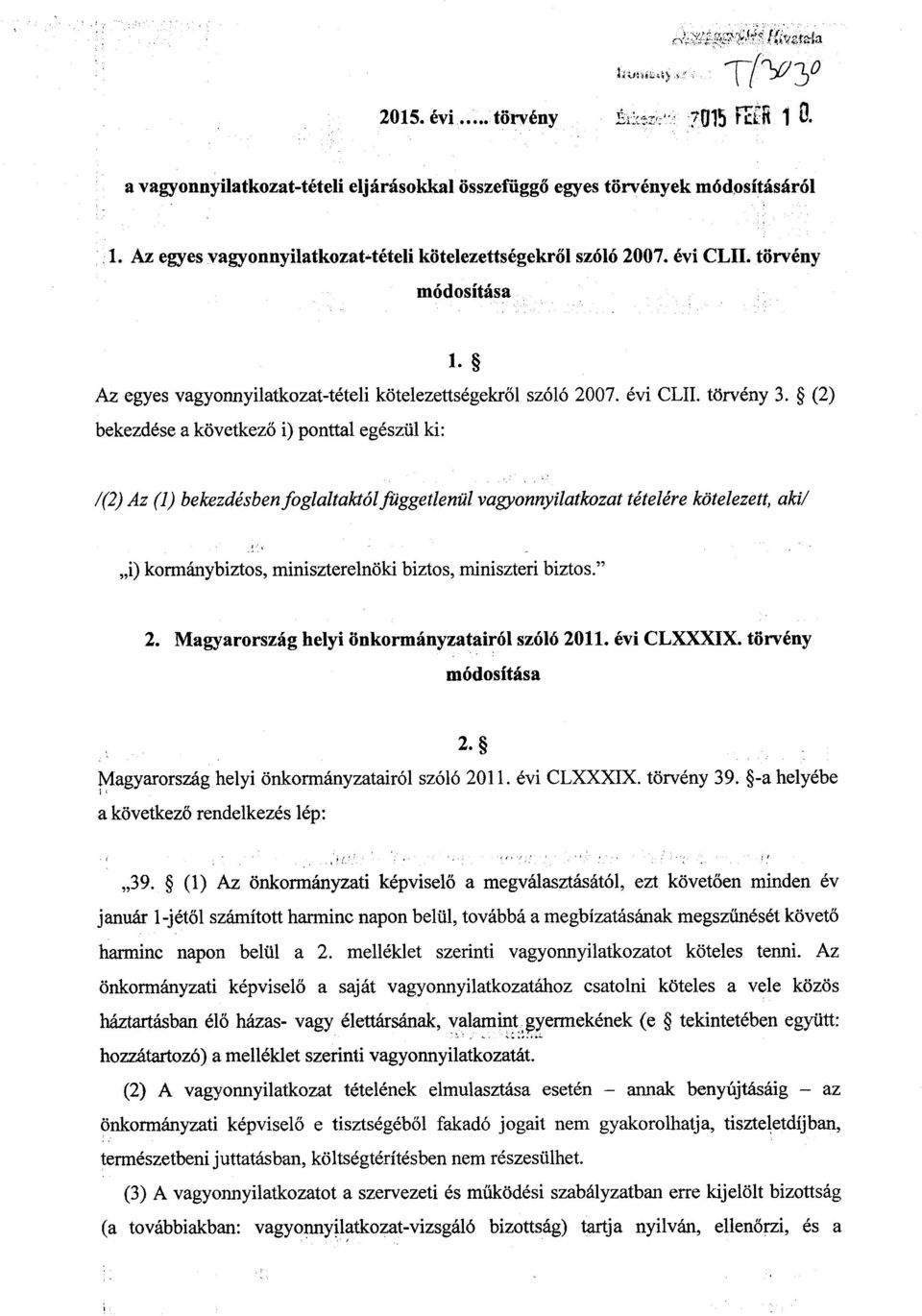 (2) bekezdése a következő i) ponttal egészül ki : /(2) Az (1) bekezdésben foglaltaktól függetlenül vagyonnyilatkozat tételére kötelezett, aki / i) kormánybiztos, miniszterelnöki biztos, miniszteri