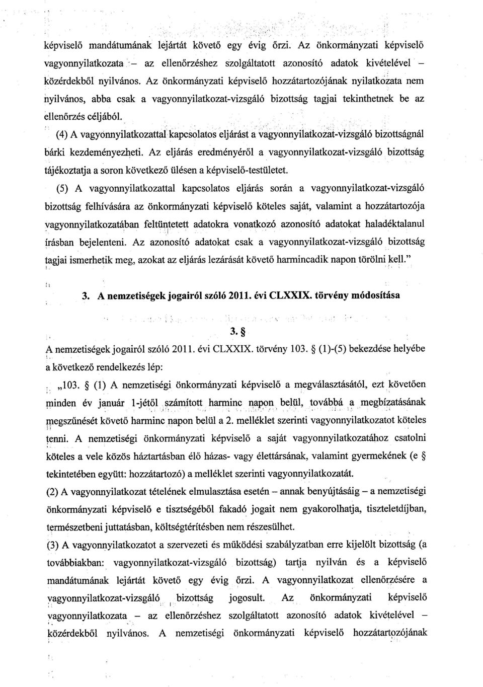 (4)A vagyonnyilatkozattal kapcsolatos eljárást a vagyonnyilatkozat-vizsgáló bizottságnál bárki kezdeményezheti.