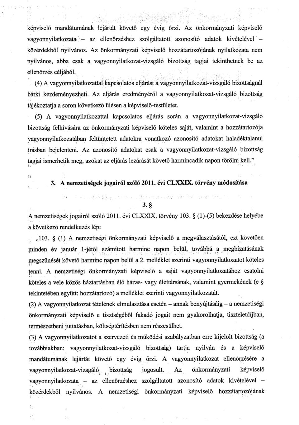 (4)A vagyonnyilatkozattal kapcsolatos eljárást a vagyonnyilatkozat-vizsgáló bizottságnál bárki kezdeményezheti.