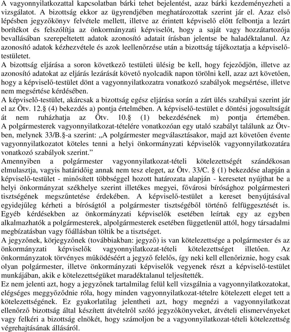 bevallásában szerepeltetett adatok azonosító adatait írásban jelentse be haladéktalanul. Az azonosító adatok kézhezvétele és azok leellenőrzése után a bizottság tájékoztatja a képviselőtestületet.