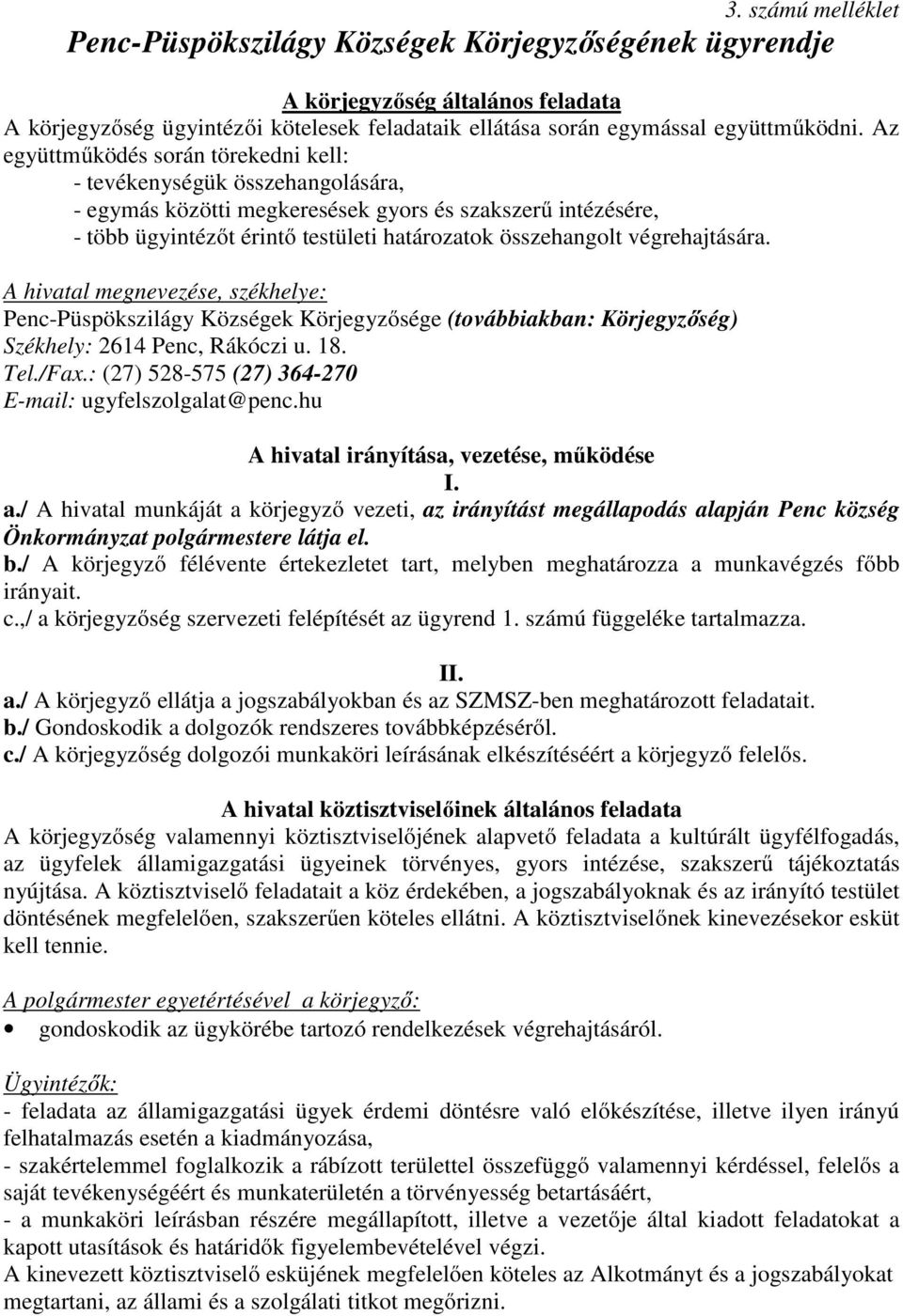 végrehajtására. A hivatal megnevezése, székhelye: Penc-Püspökszilágy Községek Körjegyzősége (továbbiakban: Körjegyzőség) Székhely: 2614 Penc, Rákóczi u. 18. Tel./Fax.