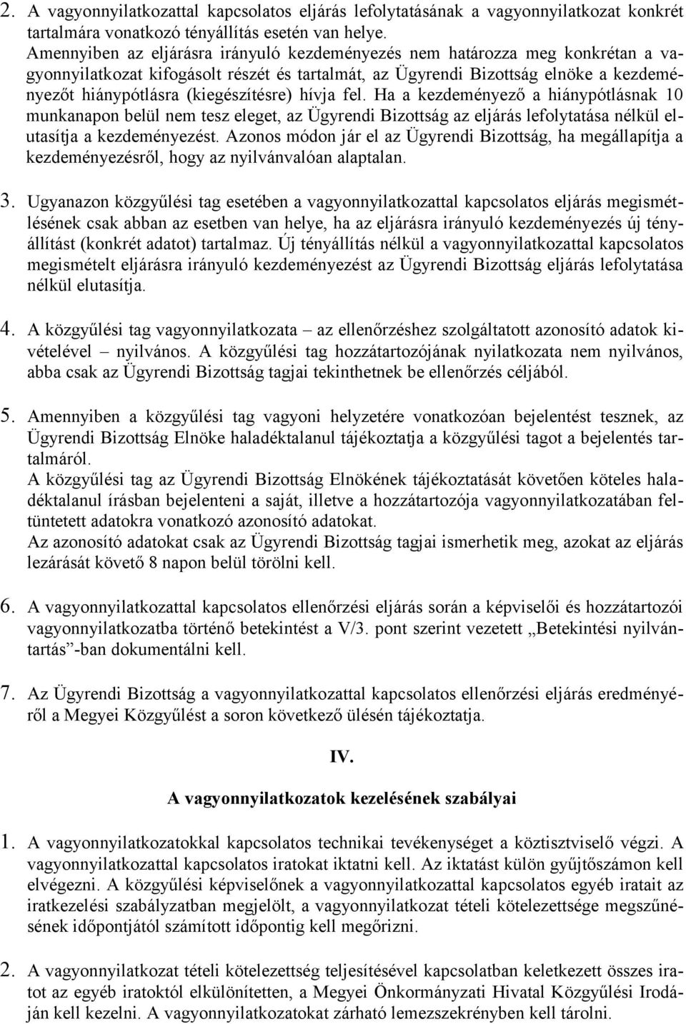 (kiegészítésre) hívja fel. Ha a kezdeményező a hiánypótlásnak 10 munkanapon belül nem tesz eleget, az Ügyrendi Bizottság az eljárás lefolytatása nélkül elutasítja a kezdeményezést.