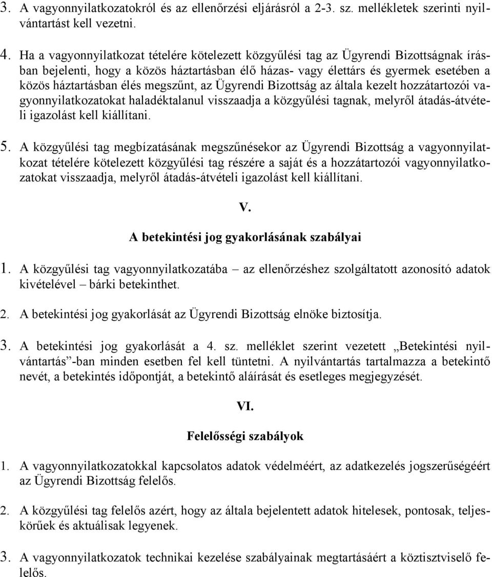 megszűnt, az Ügyrendi Bizottság az általa kezelt hozzátartozói vagyonnyilatkozatokat haladéktalanul visszaadja a közgyűlési tagnak, melyről átadás-átvételi igazolást kell kiállítani. 5.