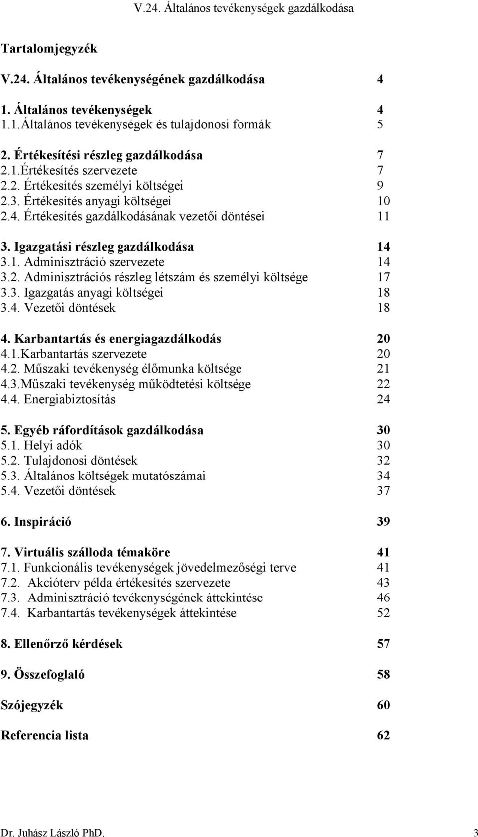 2. Adminisztrációs részleg létszám és személyi költsége 17 3.3. Igazgatás anyagi költségei 18 3.4. Vezetői döntések 18 4. Karbantartás és energiagazdálkodás 20 4.1.Karbantartás szervezete 20 4.2. Műszaki tevékenység élőmunka költsége 21 4.