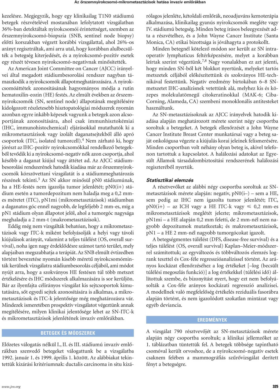 sentinel node biopsy) elôtti korszakban végzett korábbi vizsgálattal, ahol 26%-os arányt regisztráltak, ami arra utal, hogy korábban alulbecsülték a betegség kiterjedését, és a nyirokcsomó-pozitív