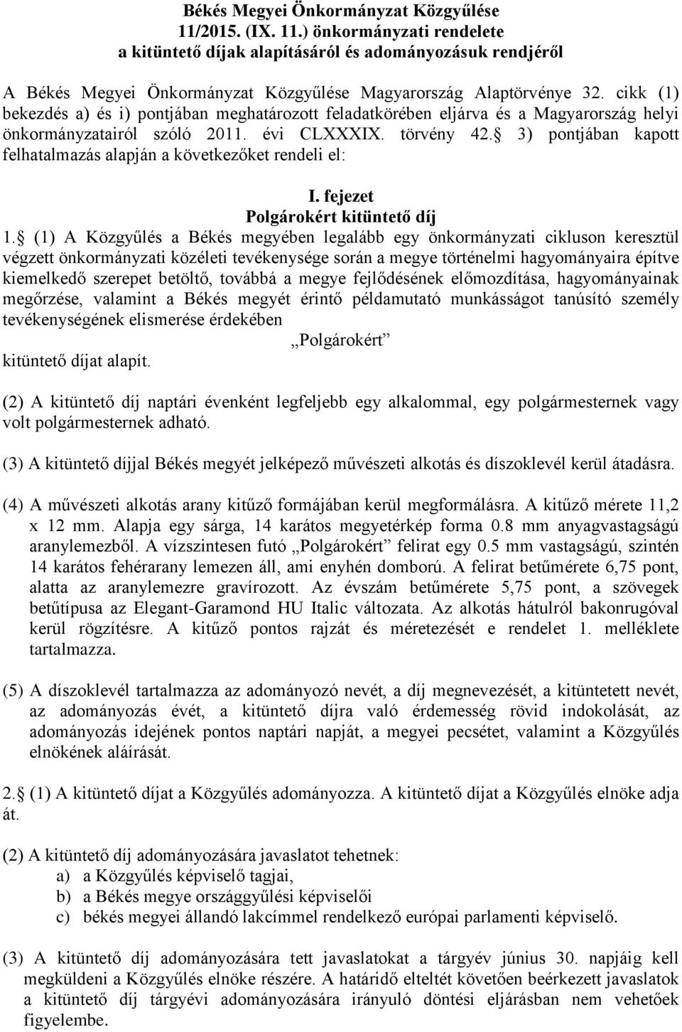 3) pontjában kapott felhatalmazás alapján a következőket rendeli el: I. fejezet Polgárokért kitüntető díj 1.