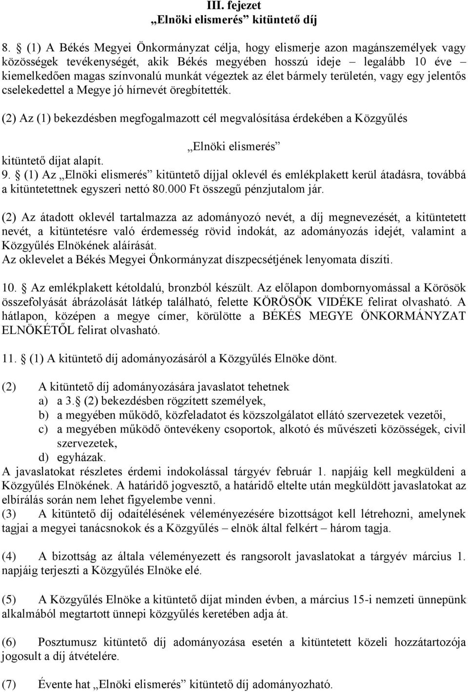 az élet bármely területén, vagy egy jelentős cselekedettel a Megye jó hírnevét öregbítették. (2) Az (1) bekezdésben megfogalmazott cél megvalósítása érdekében a Közgyűlés Elnöki elismerés 9.