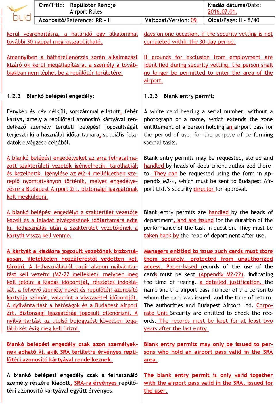 3 Biankó belépési engedély: Fénykép és név nélküli, sorszámmal ellátott, fehér kártya, amely a repülőtéri azonosító kártyával rendelkező személy területi belépési jogosultságát terjeszti ki a