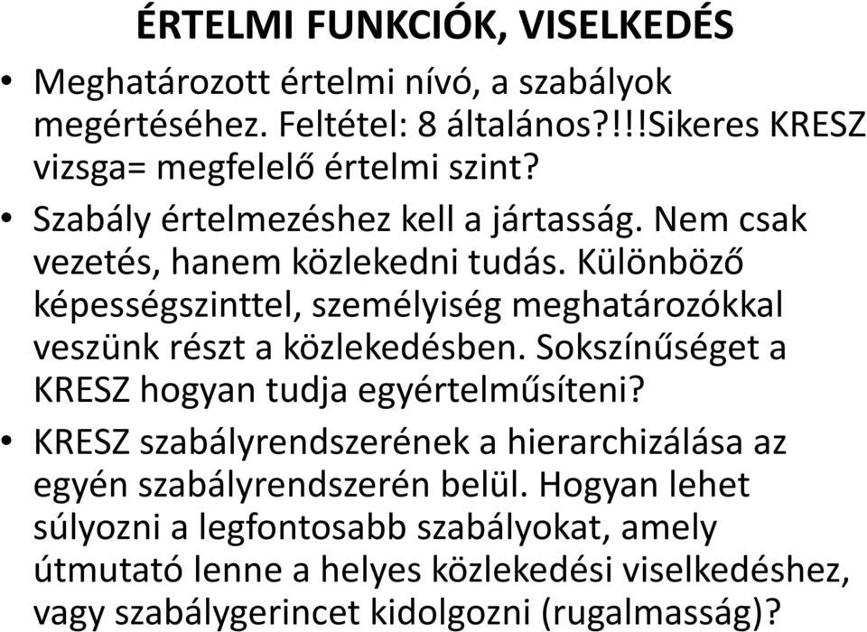 Különböző képességszinttel, személyiség meghatározókkal veszünk részt a közlekedésben. Sokszínűséget a KRESZ hogyan tudja egyértelműsíteni?