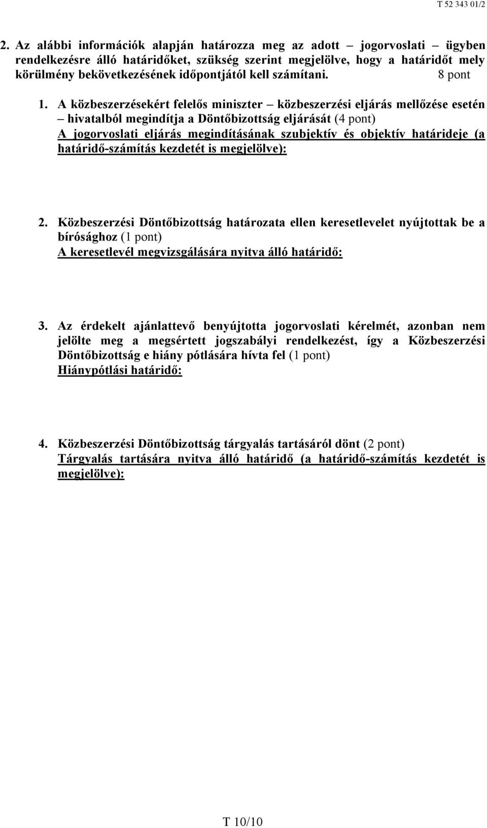 A közbeszerzésekért felelős miniszter közbeszerzési eljárás mellőzése esetén hivatalból megindítja a Döntőbizottság eljárását (4 pont) A jogorvoslati eljárás megindításának szubjektív és objektív