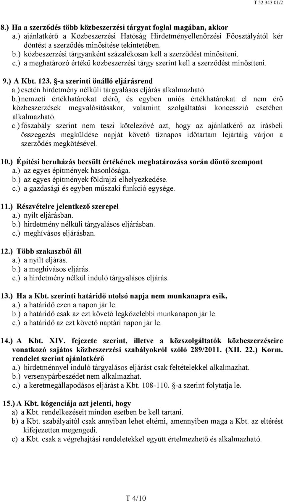 -a szerinti önálló eljárásrend a.) esetén hirdetmény nélküli tárgyalásos eljárás alkalmazható. b.