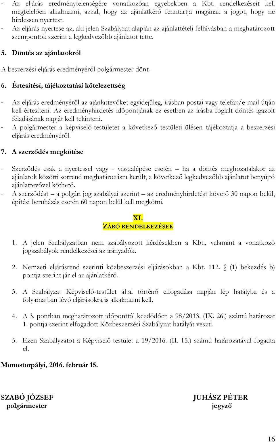 Döntés az ajánlatokról A beszerzési eljárás eredményéről polgármester dönt. 6.