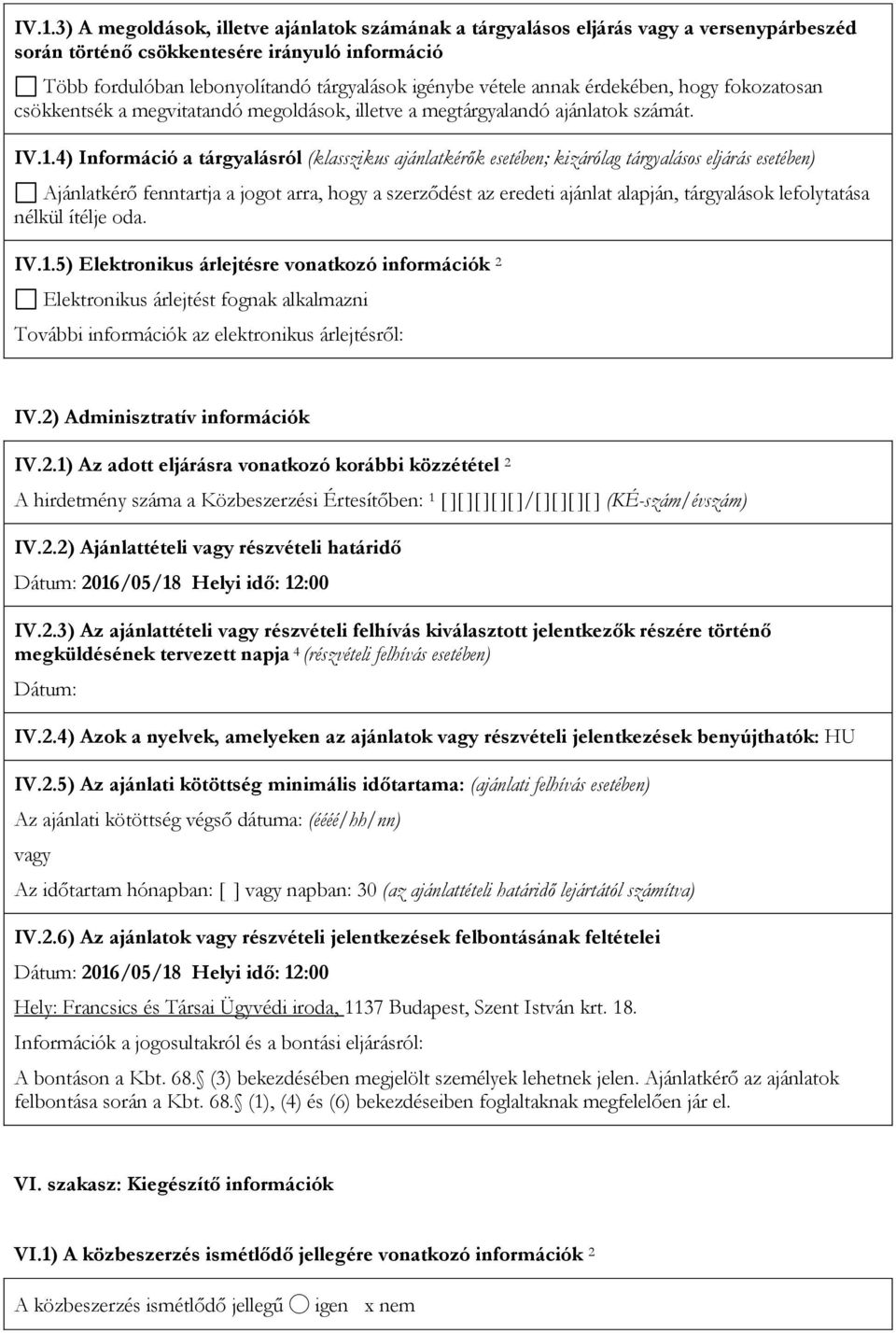 4) Információ a tárgyalásról (klasszikus ajánlatkérők esetében; kizárólag tárgyalásos eljárás esetében) Ajánlatkérő fenntartja a jogot arra, hogy a szerződést az eredeti ajánlat alapján, tárgyalások