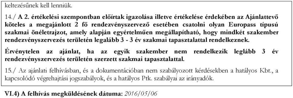 önéletrajzot, amely alapján egyértelműen megállapítható, hogy mindkét szakember rendezvényszervezés területén legalább 3-3 év szakmai tapasztalattal rendelkeznek.
