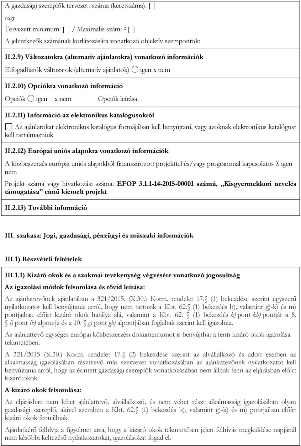 9) Változatokra (alternatív ajánlatokra) vonatkozó információk Elfogadhatók változatok (alternatív ajánlatok) igen x nem II.2.