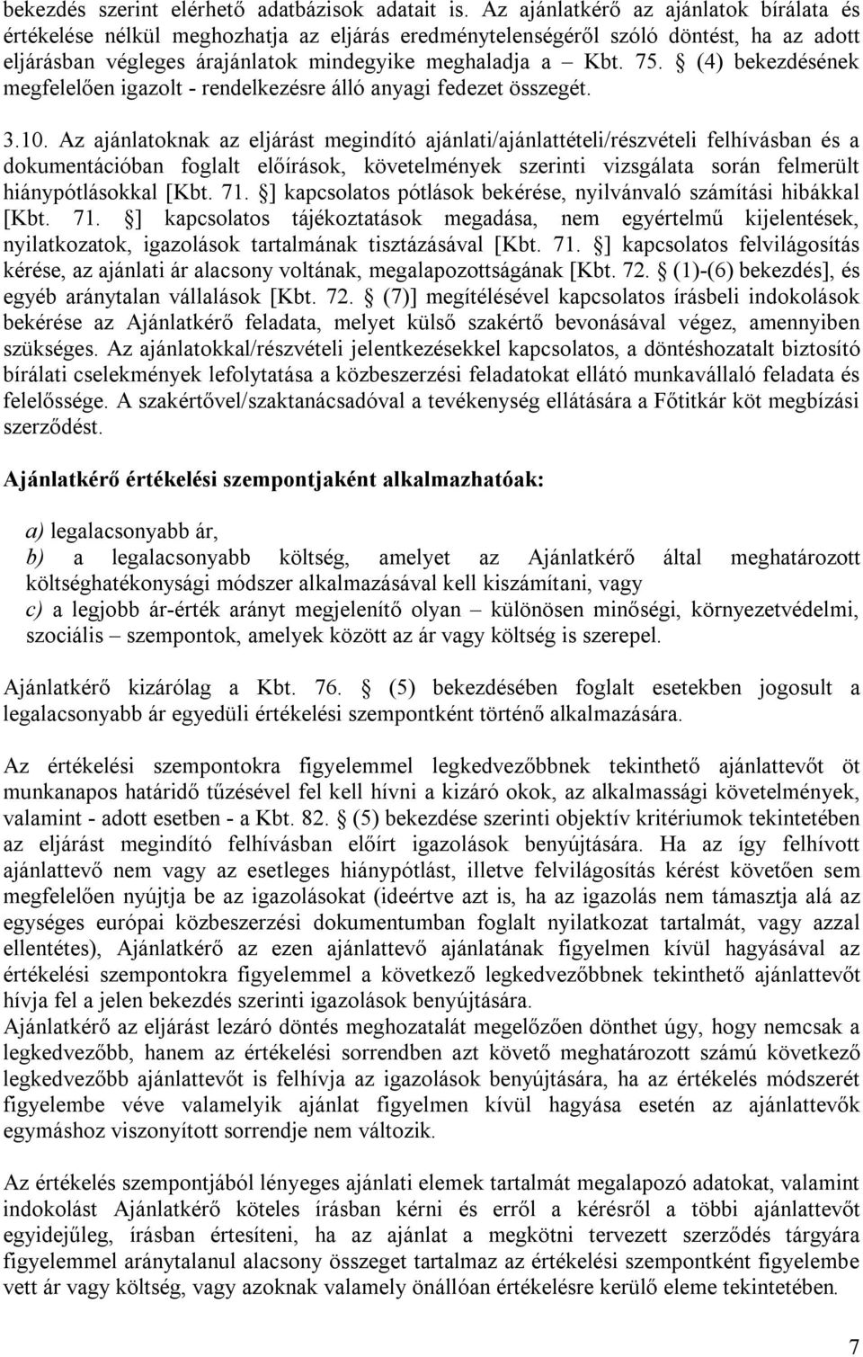 (4) bekezdésének megfelelően igazolt - rendelkezésre álló anyagi fedezet összegét. 3.10.