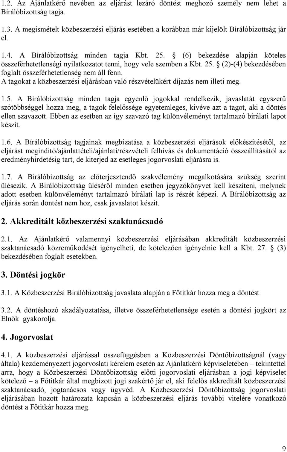 (6) bekezdése alapján köteles összeférhetetlenségi nyilatkozatot tenni, hogy vele szemben a Kbt. 25. (2)-(4) bekezdésében foglalt összeférhetetlenség nem áll fenn.