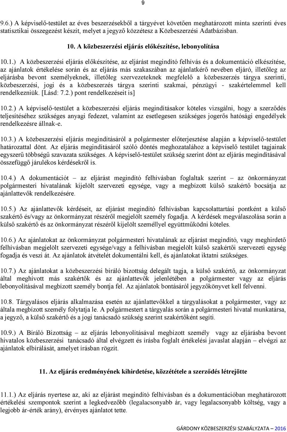 .1.) A eljárás előkészítése, az eljárást megindító felhívás és a dokumentáció elkészítése, az ajánlatok értékelése során és az eljárás más szakaszában az ajánlatkérő nevében eljáró, illetőleg az