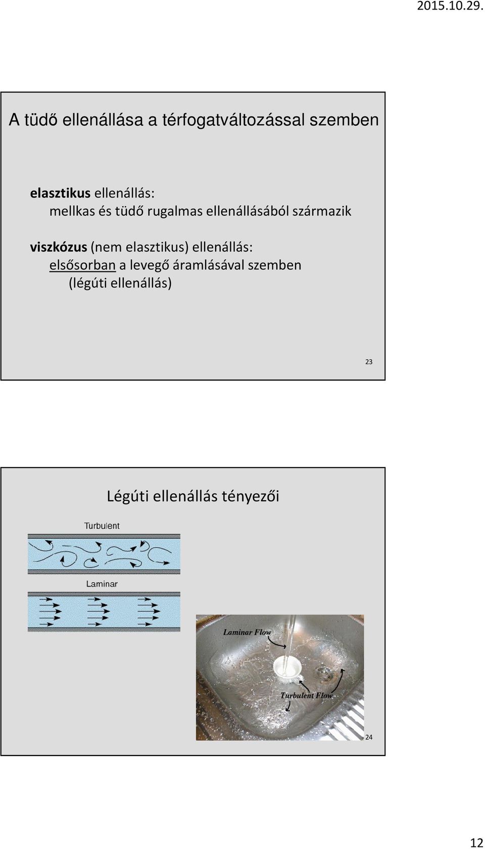 viszkózus (nem elasztikus) ellenállás: elsősorban a levegő