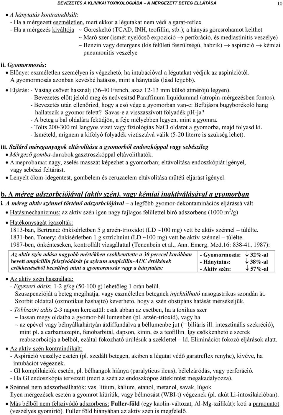 ); a hányás görcsrohamot kelthet ~ Maró szer (ismét nyelőcső expozíció perforáció, és mediastinitis veszélye) ~ Benzin vagy detergens (kis felületi feszültségű, habzik) aspiráció kémiai pneumonitis